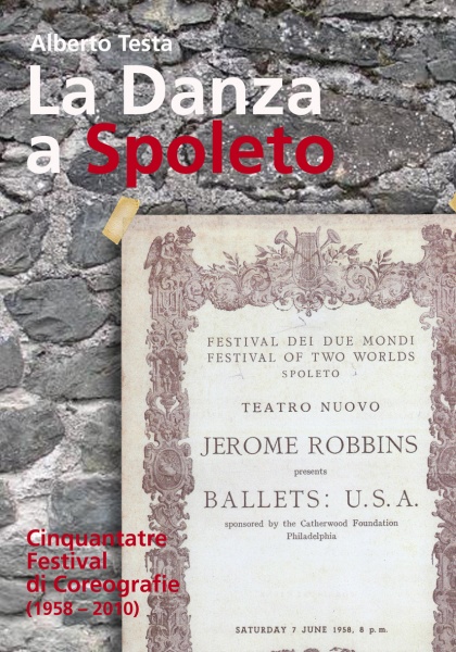 La Danza a Spoleto, dal 1958 ad oggi di Alberto Testa  Cassa di Risparmio di Spoleto - 2011 